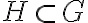  H \subset G 