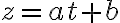 z=at+b