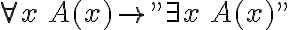 \forall x\,A(x)\rightarrow "\exists x\,A(x)"