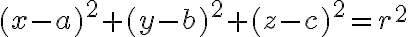 (x-a)^2 + (y-b)^2 + (z-c)^2 = r^2 (x-a)^2 + (y-b)^2 + (z-c)^2 = r^2