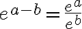 \displaystyle e^{a-b} = \frac{e^a}{e^b}