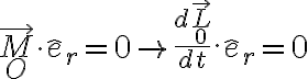  \vec{M}_O \cdot \hat{e}_r = 0 ~ \rightarrow ~ \frac{d \vec{L}_0}{dt} . \hat{e}_r  = 0 