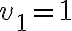 v_1 = 1