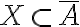 X \subset \overline{A}