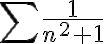 \displaystyle\sum\frac{1}{n^2+1}
