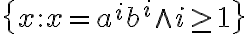  \{x: x=a^ib^i \wedge i\geq1 \} 