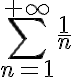 \displaystyle \sum_{n=1}^{+\infty} \frac1n