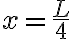  x = \frac{L}{4}  