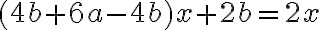 (4b+6a-4b)x+2b=2x