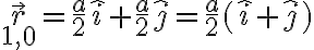 \vec{r}_{1,0}= \frac{a}{2} \hat{i} + \frac{a}{2} \hat{j} = \frac{a}{2} (\hat{i}+\hat{j})