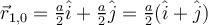 \vec{r}_{1,0}= \frac{a}{2} \hat{i} + \frac{a}{2} \hat{j} = \frac{a}{2} (\hat{i}+\hat{j})