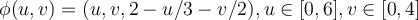  \phi (u,v) = (u, v , 2 - u/3 - v/2), u \in [0,6] , v \in [0,4] 