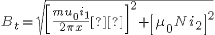 B_t= \sqrt{\left [\frac{mu_0i_1}{2\pi x}  \right ]^2+\left [ \mu _0Ni_2 \right ]^2}