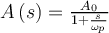 A\left(s\right)=\frac{A_{0}}{1+\frac{s}{\omega_{p}}}