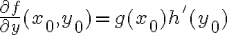 \frac{\partial f}{\partial y}(x_0,y_0)=g(x_0)h'(y_0) \frac{\partial f}{\partial y}(x_0,y_0)=g(x_0)h'(y_0)