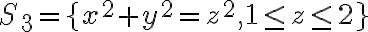 S_{3}=\lbrace x^{2}+y^{2}=z^{2}, 1\leq z\leq 2\rbrace