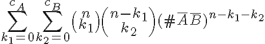 \sum_{k_1=0}^{c_A}\sum_{k_2=0}^{c_B}\binom{n}{k_1}\binom{n-k_1}{k_2}(\#\bar{A}\bar{B})^{n-k_1-k_2}