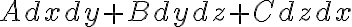 Adxdy + Bdydz + Cdzdx Adxdy + Bdydz + Cdzdx