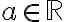 a\in \mathbb{R}