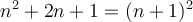 n^2 + 2n +1 = (n+1)^2