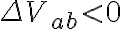 \Delta V_{ab} < 0