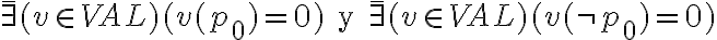 \bar\exists(v \in VAL)(v(p_0)=0) \text{ y }\bar\exists(v \in VAL)(v(\neg p_0)=0) \bar\exists(v \in VAL)(v(p_0)=0) \text{ y }\bar\exists(v \in VAL)(v(\neg p_0)=0)