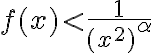 f(x) < \frac{1}{(x^2)^\alpha}