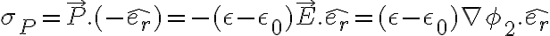 \sigma_P=\vec{P}.(-\hat{e_r})=-(\epsilon-\epsilon_0)\vec{E}.\hat{e_r}=(\epsilon-\epsilon_0)\nabla\phi_2.\hat{e_r}