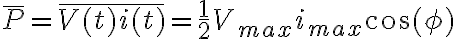 \bar{P} = \bar{V(t)i(t)} = \frac{1}{2} V_{max}i_{max} \cos(\phi) \bar{P} = \bar{V(t)i(t)} = \frac{1}{2} V_{max}i_{max} \cos(\phi)