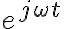  e^{j \omega t}  