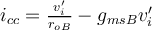 i_{cc}=\frac{v_i'}{r_{oB}}-g_{msB}v_i'