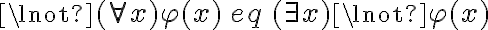  \lnot (\forall x) \varphi(x) \, eq \, (\exists x) \lnot \varphi(x) 