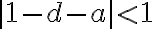 |1-d-a| < 1