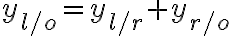 y_{l/o} = y_{l/r} + y_{r/o} 