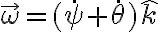 \vec{\omega}=(\dot{\psi}+\dot{\theta})\hat{k}