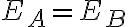 E_A=E_B