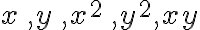 x\, ,y\, ,x^2\, ,y^2, xy