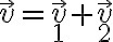 \vec v = \vec v_1 + \vec v_2 \vec v = \vec v_1 + \vec v_2
