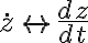  \dot z \leftrightarrow  \dfrac {dz} {dt} 