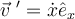 \vec{v}\;'=\dot{x}\hat{e}_{x}