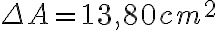 \Delta A = 13,80 cm^2 \Delta A = 13,80 cm^2