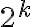  2^k 