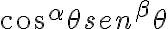 cos^{\alpha}\theta sen^{\beta}\theta