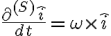 \frac{\partial^{(S)} \hat{i} }{dt} =\omega \times \hat{i}