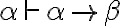 \alpha \vdash \alpha \rightarrow \beta