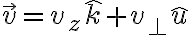 \vec v = v_z \hat k + v_\perp \hat u