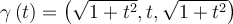  \gamma \left(t\right)=\left( \sqrt{1+t^{2}} ,t, \sqrt{1+t^{2}} \right)