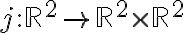 j:\mathbb{R}^2 \to \mathbb{R}^2 \times \mathbb{R}^2