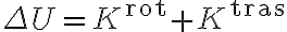 \Delta U = K^{\text{rot}} + K^{\text{tras}}