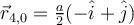 \vec{r}_{4,0} = \frac{a}{2} (-\hat{i}+\hat{j})